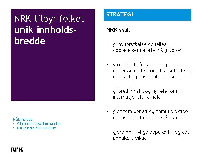 NRK tilbyr folket unik innholdsbredde STRATEGI NRK skal: • gi ny forståelse og felles