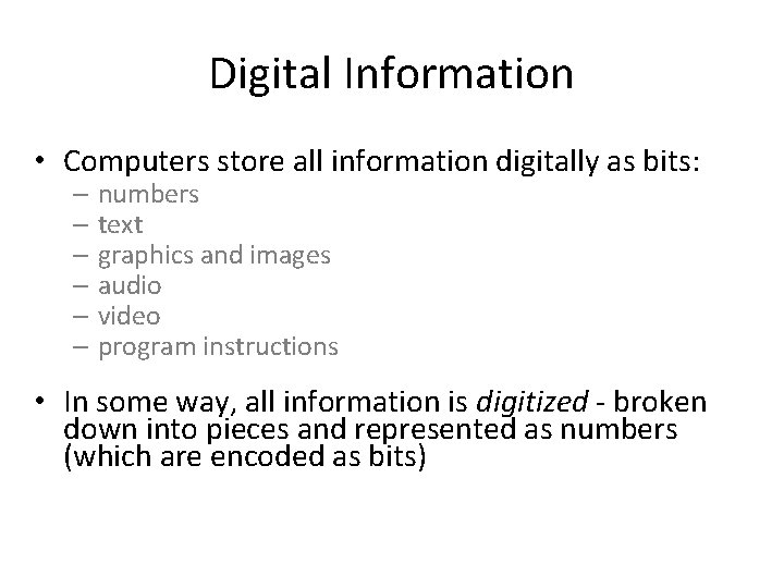 Digital Information • Computers store all information digitally as bits: – numbers – text