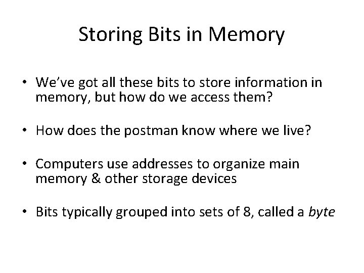 Storing Bits in Memory • We’ve got all these bits to store information in