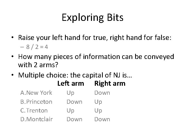 Exploring Bits • Raise your left hand for true, right hand for false: –