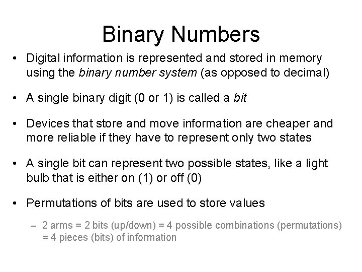 Binary Numbers • Digital information is represented and stored in memory using the binary