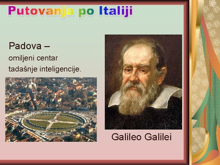 Putovanja po Italiji Padova – omiljeni centar tadašnje inteligencije. Galileo Galilei 