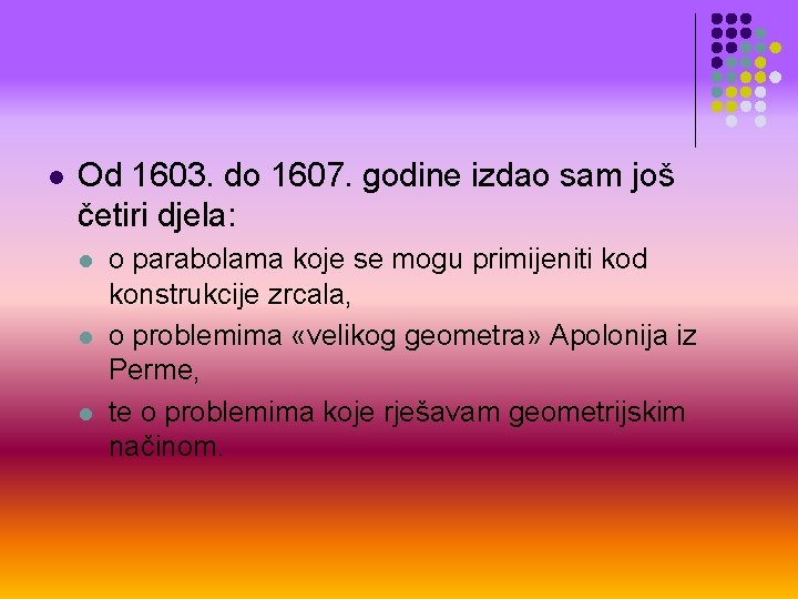 l Od 1603. do 1607. godine izdao sam još četiri djela: l l l