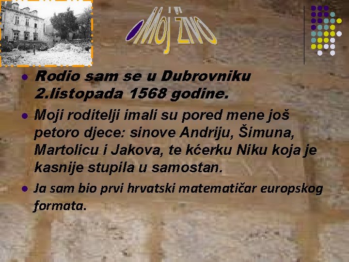 l l l Rodio sam se u Dubrovniku 2. listopada 1568 godine. Moji roditelji