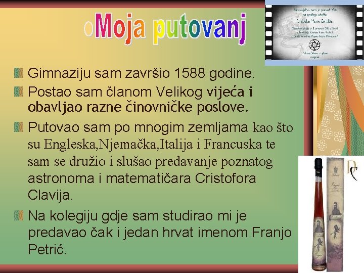 Gimnaziju sam završio 1588 godine. Postao sam članom Velikog vijeća i obavljao razne činovničke Gimnaziju sam završio 1588 godine. Postao sam članom Velikog vijeća i obavljao razne činovničke
