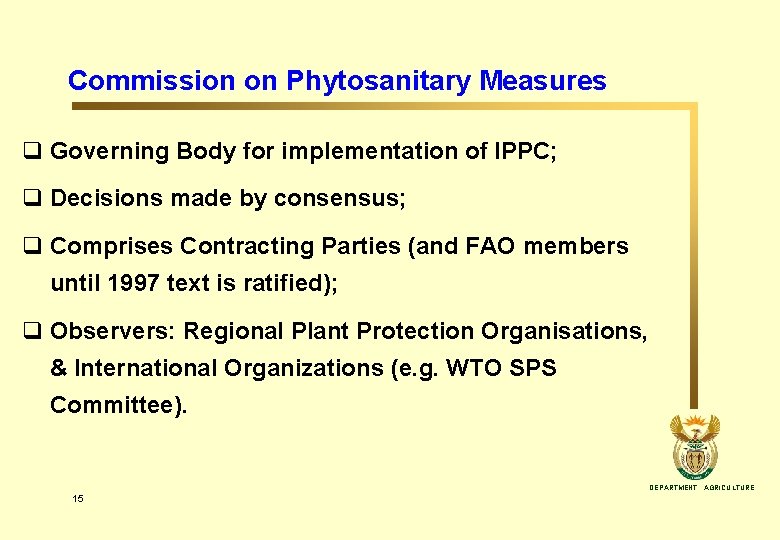 Commission on Phytosanitary Measures q Governing Body for implementation of IPPC; q Decisions made