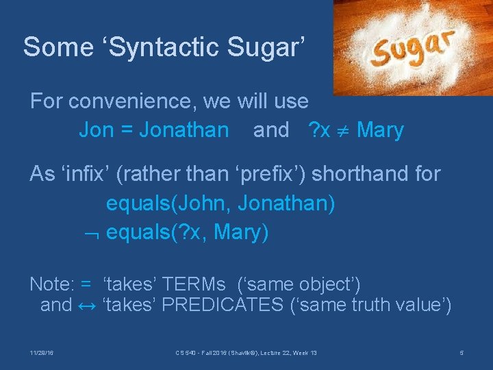 Some ‘Syntactic Sugar’ For convenience, we will use Jon = Jonathan and ? x