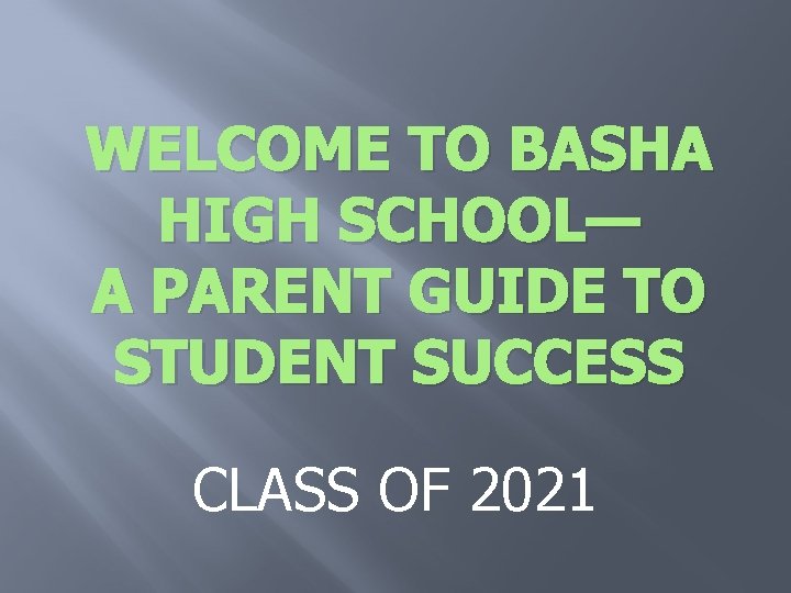 WELCOME TO BASHA HIGH SCHOOL— A PARENT GUIDE TO STUDENT SUCCESS CLASS OF 2021