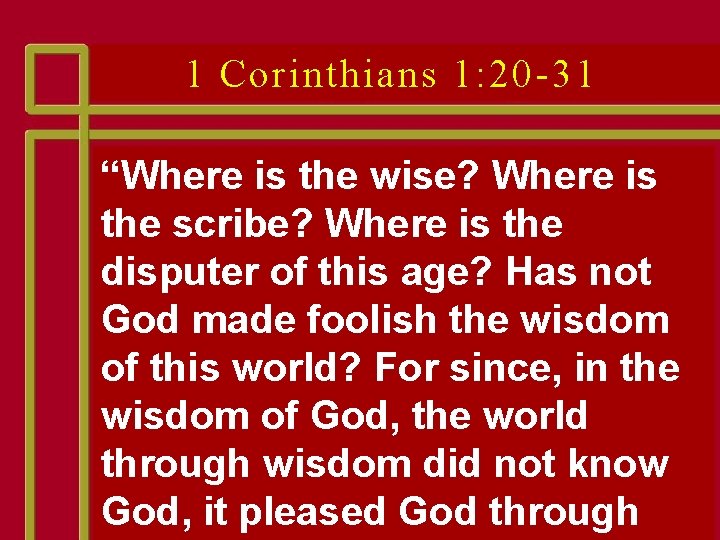 1 Corinthians 1: 20 -31 “Where is the wise? Where is the scribe? Where 1 Corinthians 1: 20 -31 “Where is the wise? Where is the scribe? Where