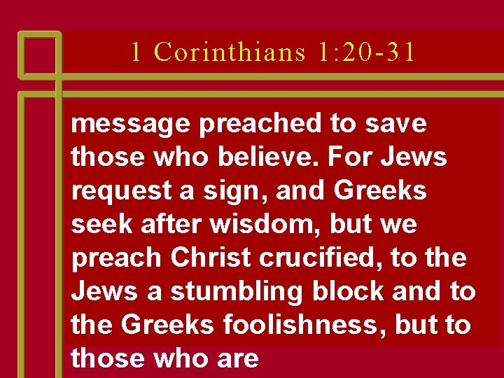 1 Corinthians 1: 20 -31 message preached to save those who believe. For Jews 1 Corinthians 1: 20 -31 message preached to save those who believe. For Jews
