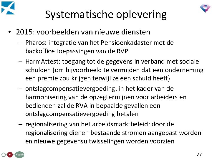 Systematische oplevering • 2015: voorbeelden van nieuwe diensten – Pharos: integratie van het Pensioenkadaster