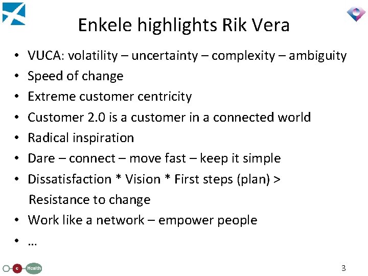 Enkele highlights Rik Vera VUCA: volatility – uncertainty – complexity – ambiguity Speed of