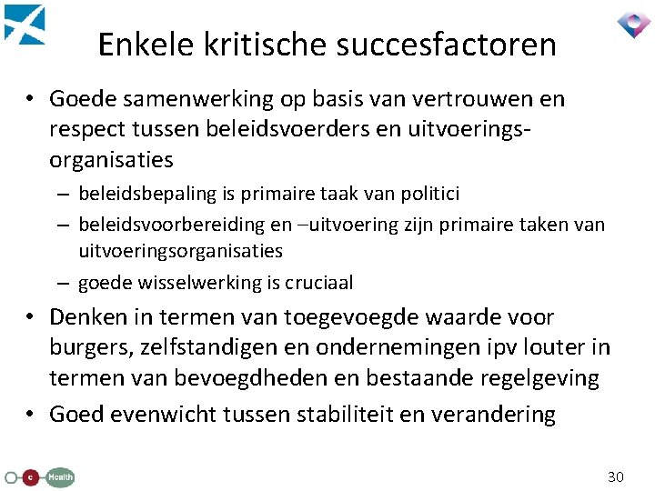 Enkele kritische succesfactoren • Goede samenwerking op basis van vertrouwen en respect tussen beleidsvoerders