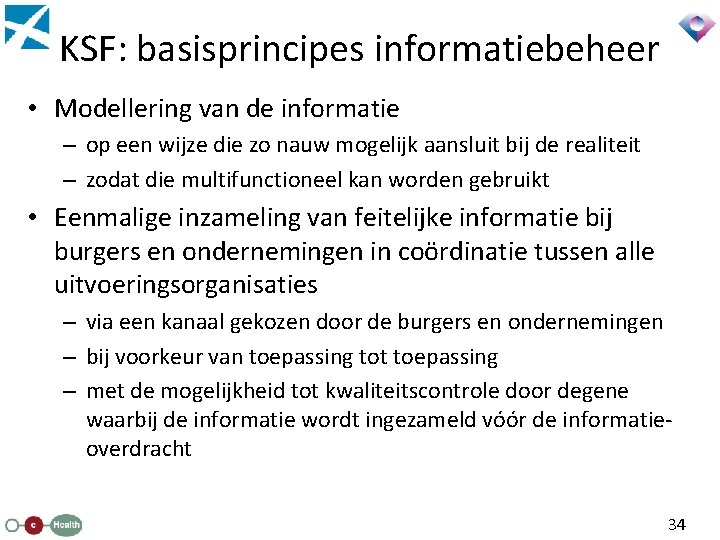 KSF: basisprincipes informatiebeheer • Modellering van de informatie – op een wijze die zo