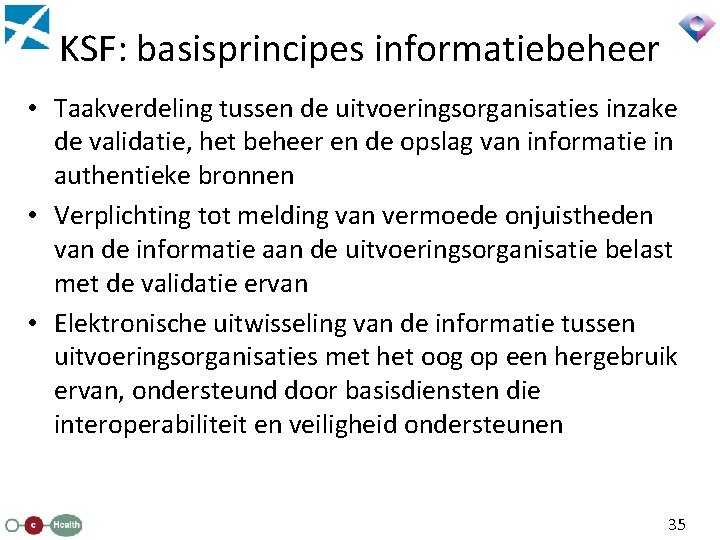 KSF: basisprincipes informatiebeheer • Taakverdeling tussen de uitvoeringsorganisaties inzake de validatie, het beheer en