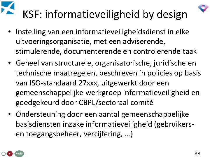 KSF: informatieveiligheid by design • Instelling van een informatieveiligheidsdienst in elke uitvoeringsorganisatie, met een