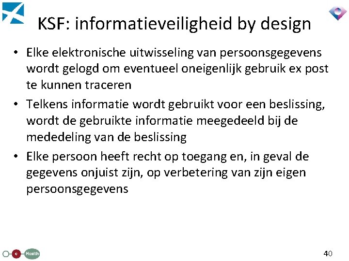 KSF: informatieveiligheid by design • Elke elektronische uitwisseling van persoonsgegevens wordt gelogd om eventueel