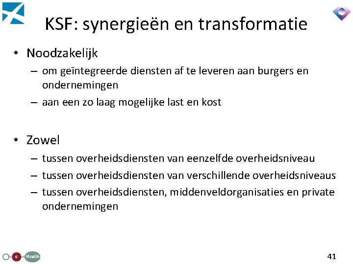 KSF: synergieën en transformatie • Noodzakelijk – om geïntegreerde diensten af te leveren aan