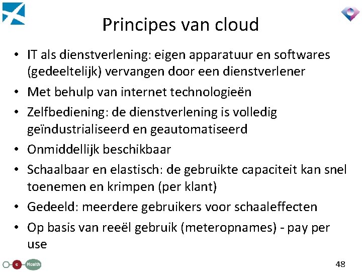 Principes van cloud • IT als dienstverlening: eigen apparatuur en softwares (gedeeltelijk) vervangen door