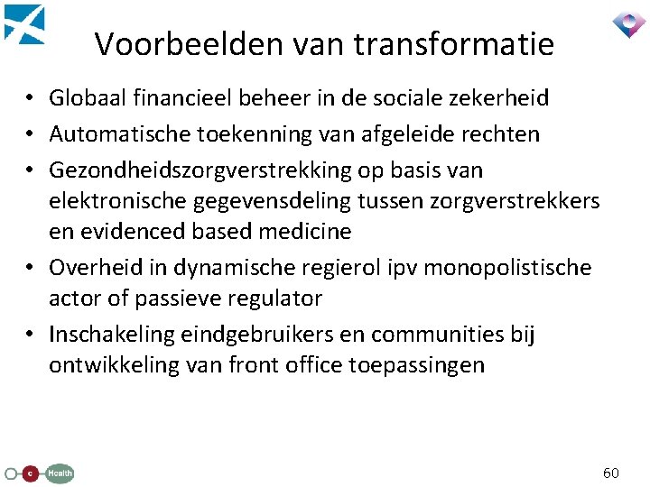 Voorbeelden van transformatie • Globaal financieel beheer in de sociale zekerheid • Automatische toekenning