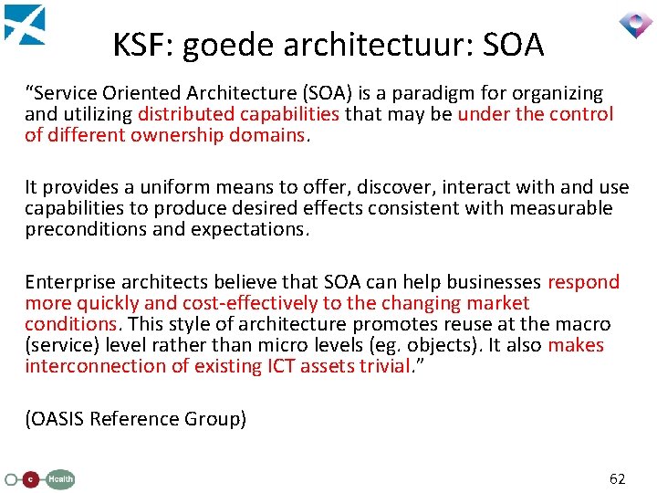 KSF: goede architectuur: SOA “Service Oriented Architecture (SOA) is a paradigm for organizing and