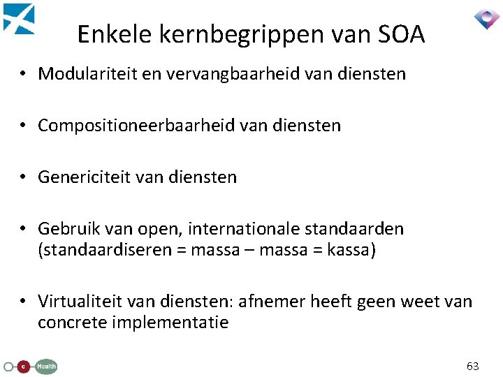 Enkele kernbegrippen van SOA • Modulariteit en vervangbaarheid van diensten • Compositioneerbaarheid van diensten