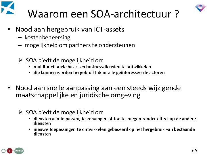 Waarom een SOA-architectuur ? • Nood aan hergebruik van ICT-assets – kostenbeheersing – mogelijkheid