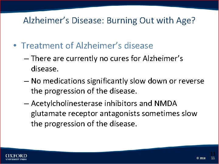 Alzheimer’s Disease: Burning Out with Age? • Treatment of Alzheimer’s disease – There are