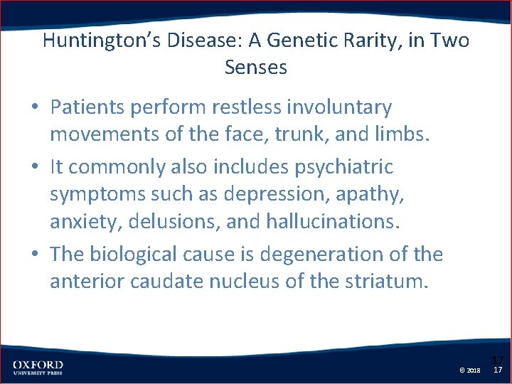 Huntington’s Disease: A Genetic Rarity, in Two Senses • Patients perform restless involuntary movements