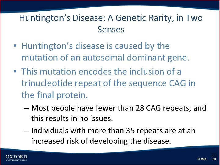 Huntington’s Disease: A Genetic Rarity, in Two Senses • Huntington’s disease is caused by