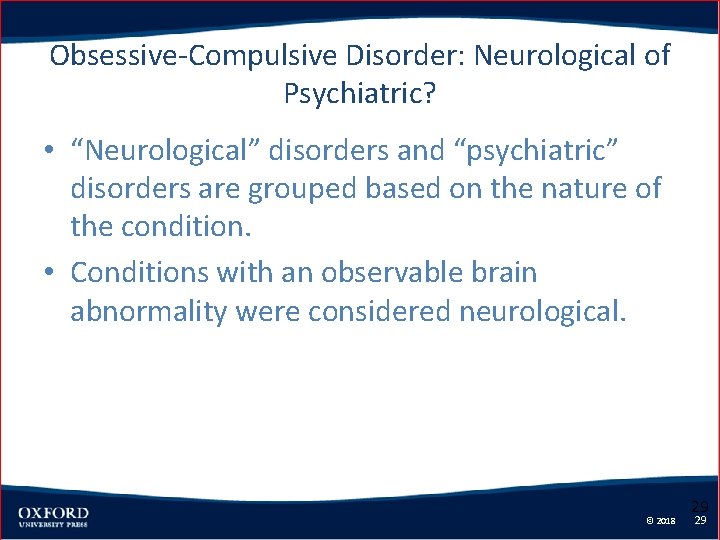 Obsessive-Compulsive Disorder: Neurological of Psychiatric? • “Neurological” disorders and “psychiatric” disorders are grouped based