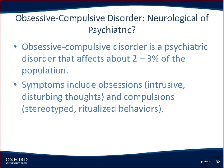 Obsessive-Compulsive Disorder: Neurological of Psychiatric? • Obsessive-compulsive disorder is a psychiatric disorder that affects