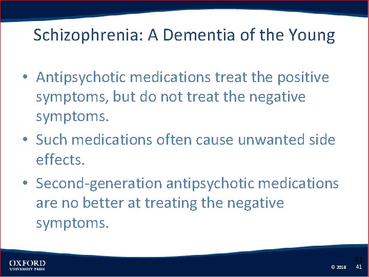 Schizophrenia: A Dementia of the Young • Antipsychotic medications treat the positive symptoms, but