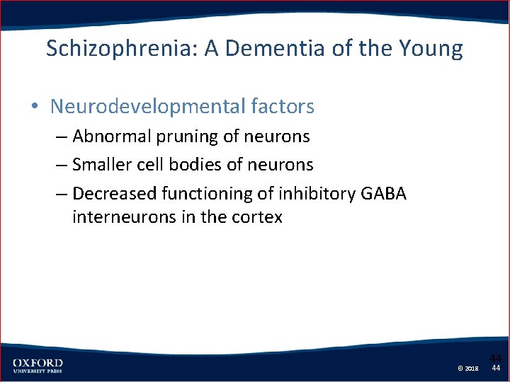 Schizophrenia: A Dementia of the Young • Neurodevelopmental factors – Abnormal pruning of neurons