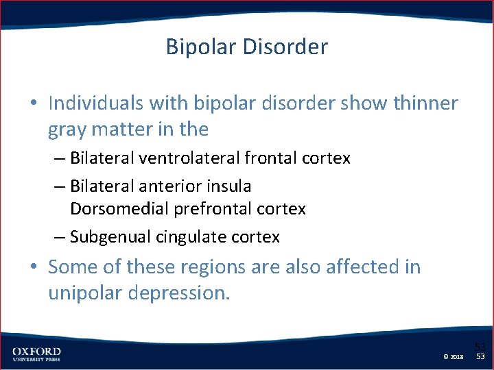 Bipolar Disorder • Individuals with bipolar disorder show thinner gray matter in the –