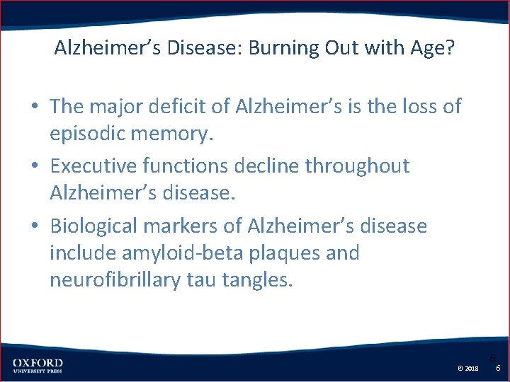 Alzheimer’s Disease: Burning Out with Age? • The major deficit of Alzheimer’s is the