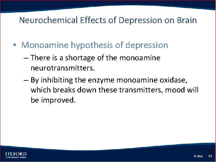 Neurochemical Effects of Depression on Brain • Monoamine hypothesis of depression – There is