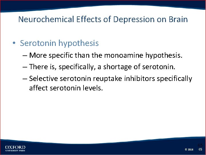 Neurochemical Effects of Depression on Brain • Serotonin hypothesis – More specific than the