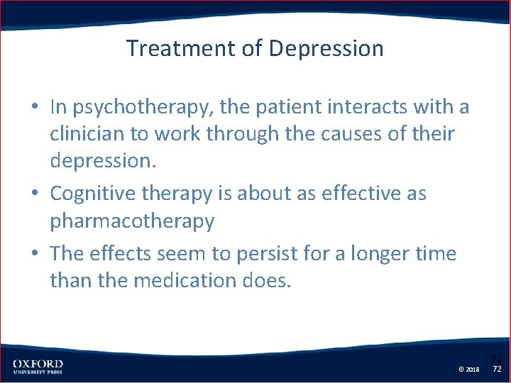 Treatment of Depression • In psychotherapy, the patient interacts with a clinician to work