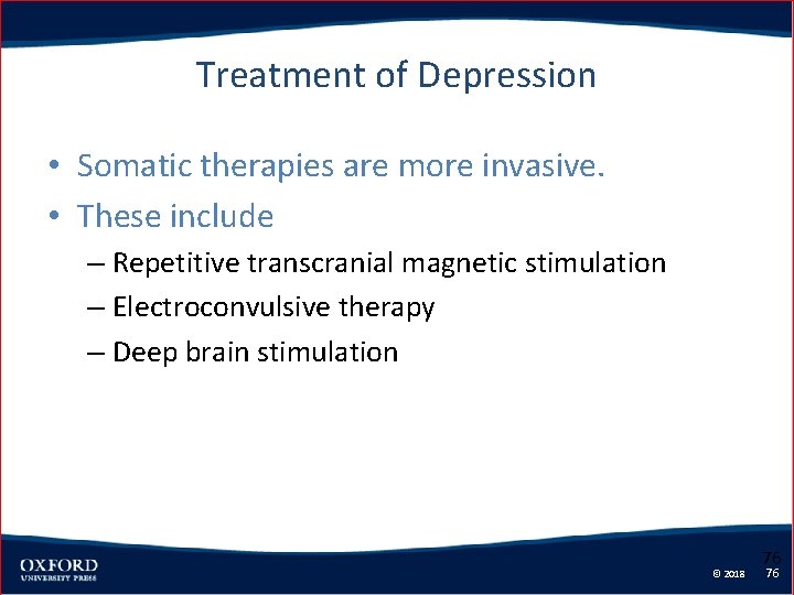 Treatment of Depression • Somatic therapies are more invasive. • These include – Repetitive