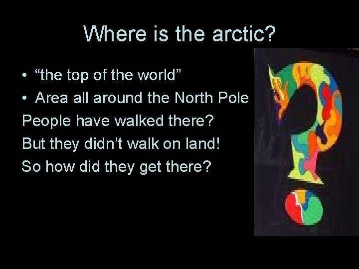 Where is the arctic? • “the top of the world” • Area all around