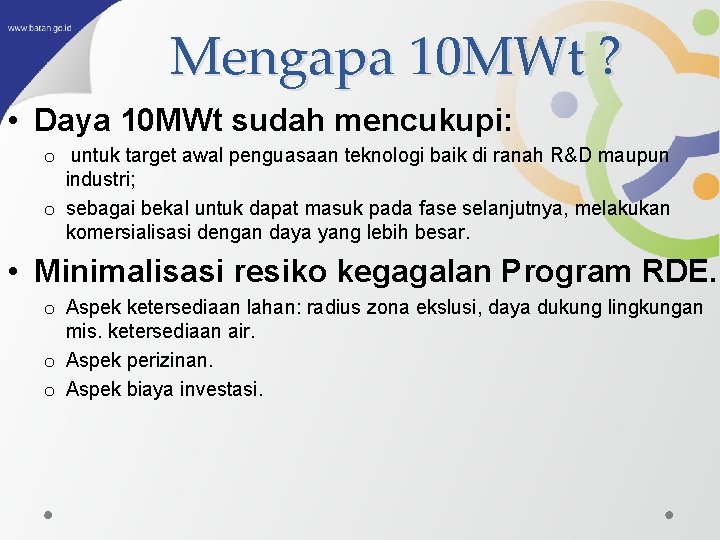 Mengapa 10 MWt ? • Daya 10 MWt sudah mencukupi: o untuk target awal