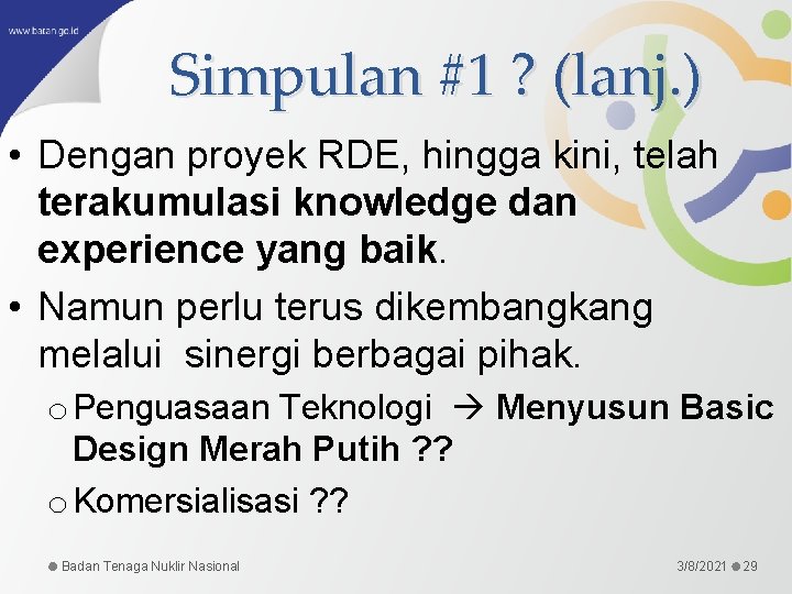 Simpulan #1 ? (lanj. ) • Dengan proyek RDE, hingga kini, telah terakumulasi knowledge