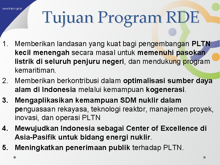 Tujuan Program RDE 1. Memberikan landasan yang kuat bagi pengembangan PLTN kecil menengah secara