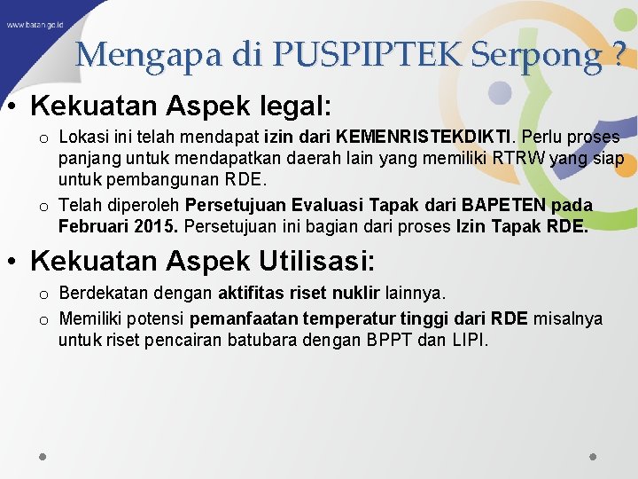 Mengapa di PUSPIPTEK Serpong ? • Kekuatan Aspek legal: o Lokasi ini telah mendapat