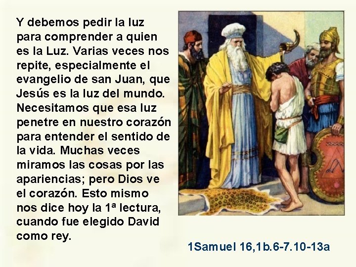 Y debemos pedir la luz para comprender a quien es la Luz. Varias veces