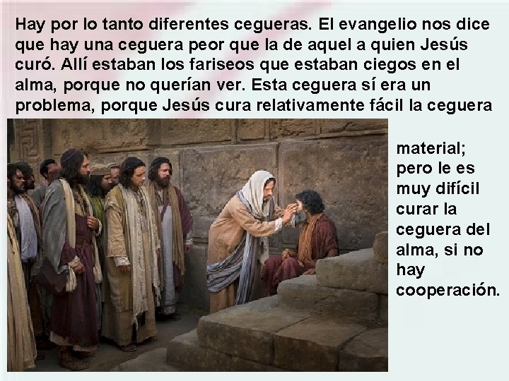 Hay por lo tanto diferentes cegueras. El evangelio nos dice que hay una ceguera