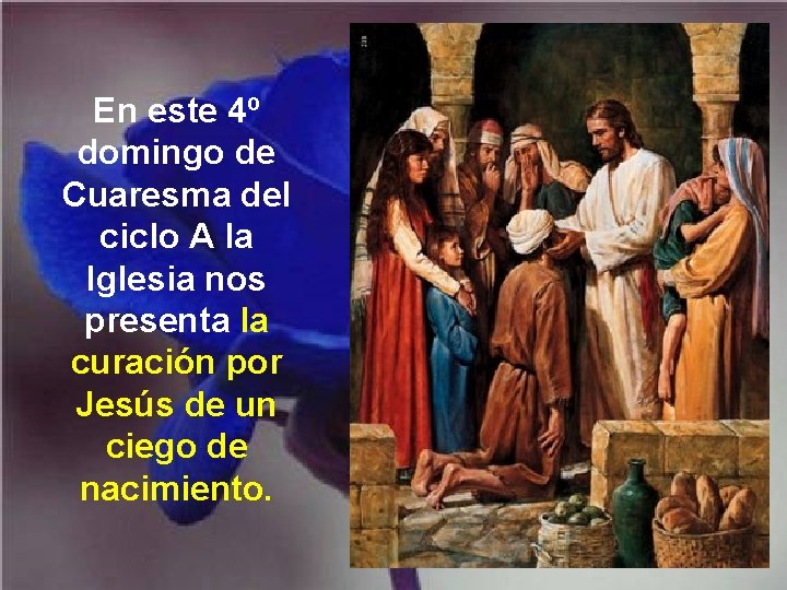 En este 4º domingo de Cuaresma del ciclo A la Iglesia nos presenta la