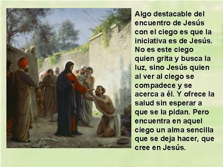 Algo destacable del encuentro de Jesús con el ciego es que la iniciativa es