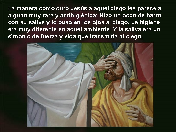 La manera cómo curó Jesús a aquel ciego les parece a alguno muy rara